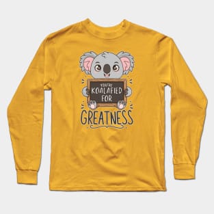 You're koalafied for greatness Long Sleeve T-Shirt